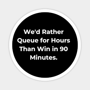 Euro 2024 - We'd Rather Queue for Hours Than Win in 90 Minutes. Magnet